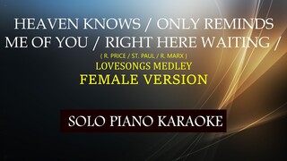 HEAVEN KNOWS / ONLY REMINDS ME OF YOU / RIGHT HERE WAITING ( FEMALE VERSION ) LOVESONGS MEDLEY
