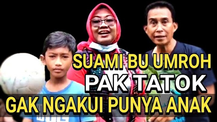 SUAMI BU UMROH PAK TATOK GAK NGAKUI PUNYA ANAK|ASLI NGAKAK
