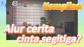 [My Senpai Is Annoying] Kompilasi |  Alur cerita cinta segitiga?