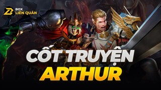 Cốt truyện Tướng: Arthur - THANH GƯƠM CHÍNH NGHĨA | Box Liên Quân