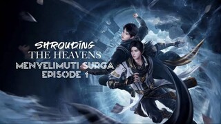 Menyelimuti Surga - Shrouding The Heavens Episode 1 - [1080p]
