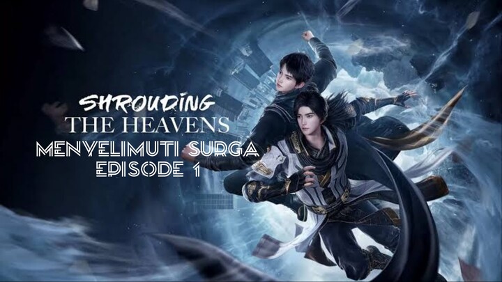 Menyelimuti Surga - Shrouding The Heavens Episode 1 - [1080p]