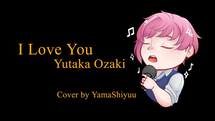 I Love You - Yutaka Ozaki / Cover by Yama Shiyuu