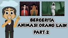 BERCERITA ANIMASI ORANG LAIN PART 2