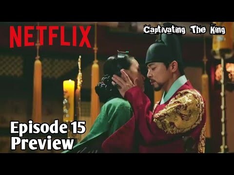 Captivating The King Episode 15 Preview And Spoiler [Eng Sub]