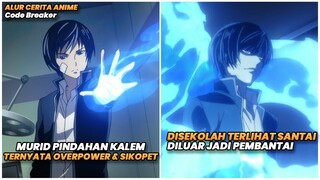 MURID PINDAHAN KALEM TERNYATA OVERPOWER & SIKOPET | Seluruh Alur Cerita Anime Code Breaker