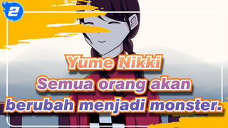Yume Nikki|【Gambar Sendiri AMV】Semua orang akan berubah menjadi monster._2