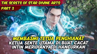 MEMBASMI KETUA SEKTE PENGHIANAT KULTIVASINYA DI HANCURKAN | THE SCREATS OF STAR DIVINE ARTS | PART 3