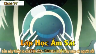 Lớp Học Ám Sát Tập 22 - Làm sao đây