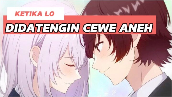 Anime Romance Ketika Lo Didatengin Cewe Aneh‼️