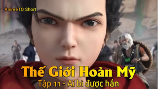 Thế Giới Hoàn Mỹ Tập 11 - Ai bì được hắn
