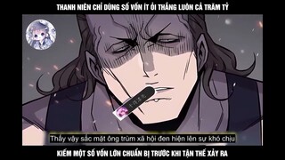 Truyện Tranh: Thanh Niên Chỉ Dùng Số Vốn Ít Ỏi Thắng Luôn Cả Trăm Tỷ