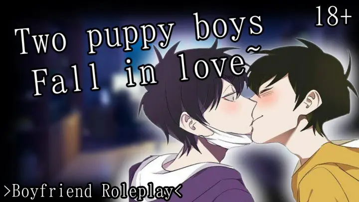 [ð�“¥ð�“®ð�“»ð�”‚ ð�“¢ð�“¹ð�“²ð�“¬ð�”‚][ð�“œ ð�““ð�“¸ð�“¶] Two puppy Boys Fall in Love~ [M4M][Boyfriend ASMR][Moans][18+]
