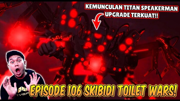 EPISODE BARU 106 SKIBIDI TOILET WARS! AKHIRNYA TITAN SPEAKERMAN DI UPGRADE MENJADI YANG TERKUAT!