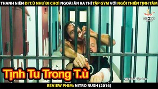 Thanh Niên Đi Tù Như Đi Chơi Ngoài Ăn Ra Thì Tập Gym Với Ngồi Thiền Tịnh Tâm | Review Phim