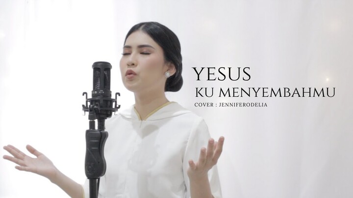 Yesus kumenyembahMu - cover by JenniferOdelia