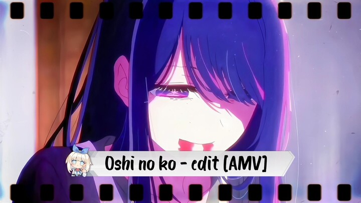 Oshi no ko - edit [AMV]