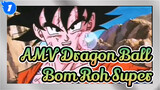AMV Dragon Ball
Bom Roh Super_1