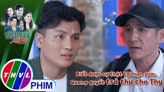 Biết được sự thật vụ tai nạn xưa, Quang quyết trả thù cho Thy | TÌNH YÊU BẤT TỬ