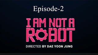 I Am Not A Robot A (Episode-2)