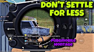 DON’T SETTLE FOR LESS | PUBG MOBILE MONTAGE