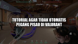 Tutorial Valorant Supaya Gak Otomatis Pegang Pisau