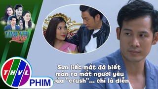 Sơn liếc mắt đã biết màn ra mắt người yêu của ''crush''... chỉ là diễn | TÌNH YÊU BẤT TỬ