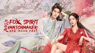 EP.1 ■FOX SPIRIT MATCHMAKER:RED-MOON PACT (2024) Eng.Sub