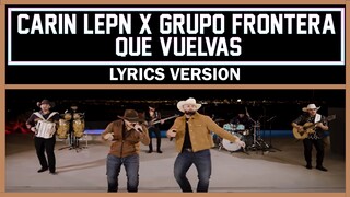 Carin Leon x Grupo Frontera - Que Vuelvas [ Lyrics Version ]