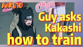 [NARUTO]  Clips |   Guy asks Kakashi how to train