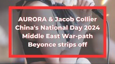 AURORA&Jacob Collier\2024年國慶日\中東戰跡\Beyonce脫衣