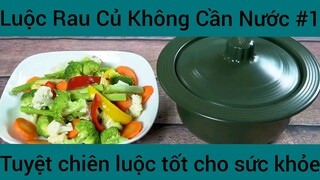 Luộc rau củ không cần nước tuyệt chiêu luộc tốt cho sức khỏe
