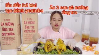 Bé Mai lần đầu tiên làm video tạo kênh youtube và ăn 2 con gà nướng ống tre