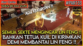 SEKARANG SEMUA SEKTE UTAMA INGIN MEMBANTAI LIN FENG !? - Alur Cerita Donghua #WJDZ (PART 33)