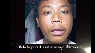 pesan bapak buat anak - hanya ngasih tau jika bapaknya ultraman