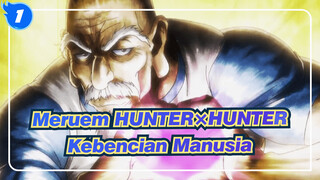 Pertempuran Super Epik! Meruem, Kamu Meremehkan Kebencian Manusia | HUNTER×HUNTER_1