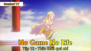 No game No life Tập 12 - Thân thiết quá nhỉ