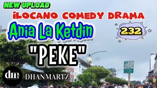 ILOCANO COMEDY DRAMA | PEKE | ANIA LA KETDIN 232 | NEW UPLOAD