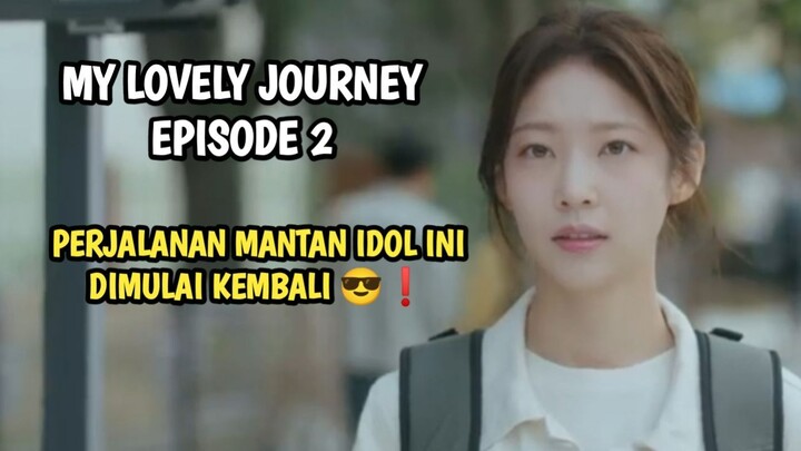 MANTAN IDOL GIRL GROUP YANG BERJUANG UNTUK JADI TERKENAL - MY LOVELY JOURNEY EPISODE 2