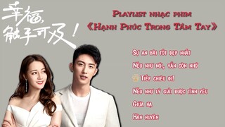 #57 Playlist nhạc phim "HẠNH PHÚC TRONG TẦM TAY" | Love Advanced Customization OST | 幸福，触手可及！ 电视剧原声带