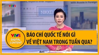 Báo chí quốc tế nói gì về Việt Nam trong tuần qua? | VTV4