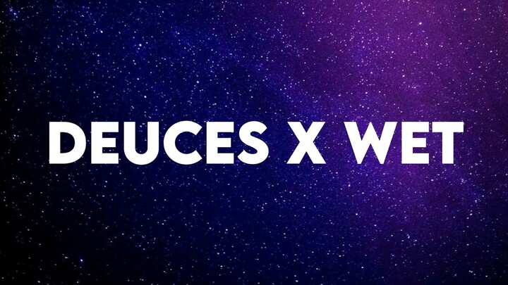 Deuces x Wet (Tiktok) (Lyrics)