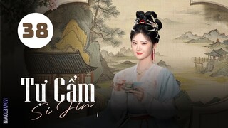 Tập 38| Tự Cẩm - Si Jin (2025) (Cảnh Điềm, Trương Vãn Ý, Quách Đào, Trương Thỉ,...).