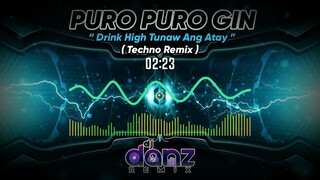 PURO PURO GIN [ DRINK HIGH TUNAW ANG ATAY ] ( Techno Remix ) | Dj Danz Remix | TIKTOK VIRAL REMIX