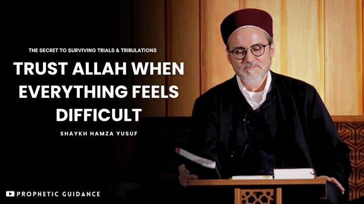 Why Allah Tests You: Patience in Times of Trial | Shaykh Hamza Yusuf