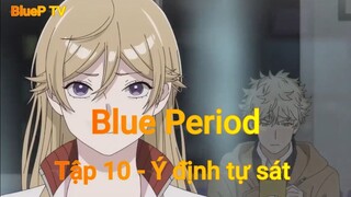 Blue Period tập 10 - Ý định tự sát