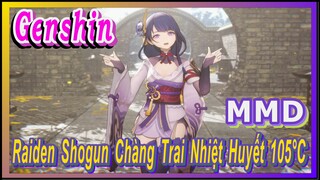 [Genshin, MMD] Raiden Shogun/Chàng Trai Nhiệt Huyết 105°C