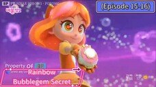 Rainbow Bubblegem Secret (Episode 15-16) Compilation (23 Minutes)