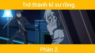 Trở thành kĩ sư rồng p2