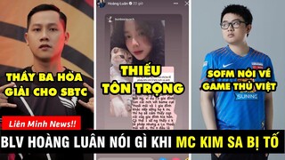 TIN NÓNG 404: MC Kim Sa bị phốt thiếu tôn trọng BLV Hoàng Luân - SofM nói gì về Tuyển Thủ Việt?